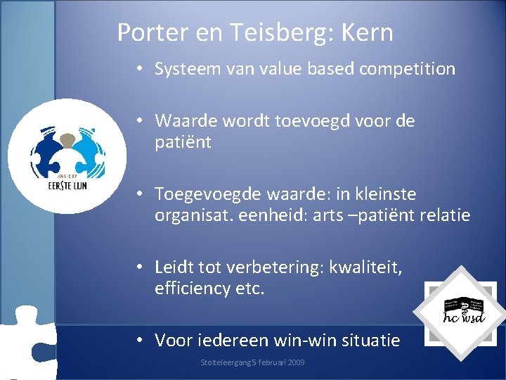 Porter en Teisberg: Kern • Systeem van value based competition • Waarde wordt toevoegd