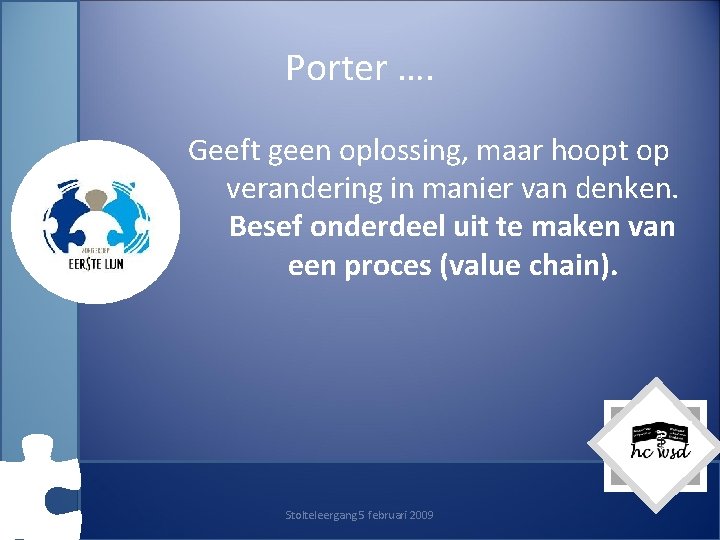 Porter …. Geeft geen oplossing, maar hoopt op verandering in manier van denken. Besef