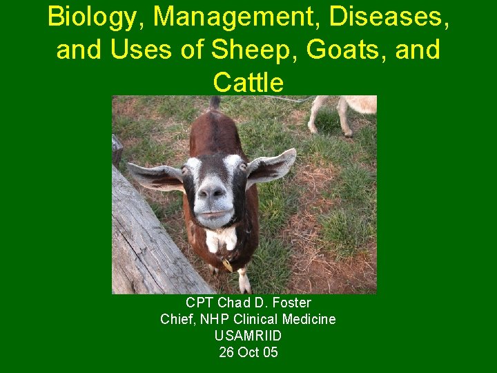 Biology, Management, Diseases, and Uses of Sheep, Goats, and Cattle CPT Chad D. Foster