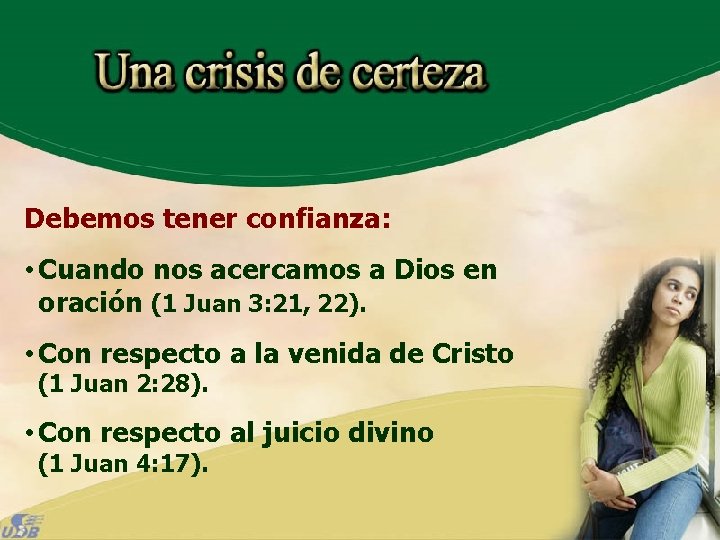 Debemos tener confianza: • Cuando nos acercamos a Dios en oración (1 Juan 3: