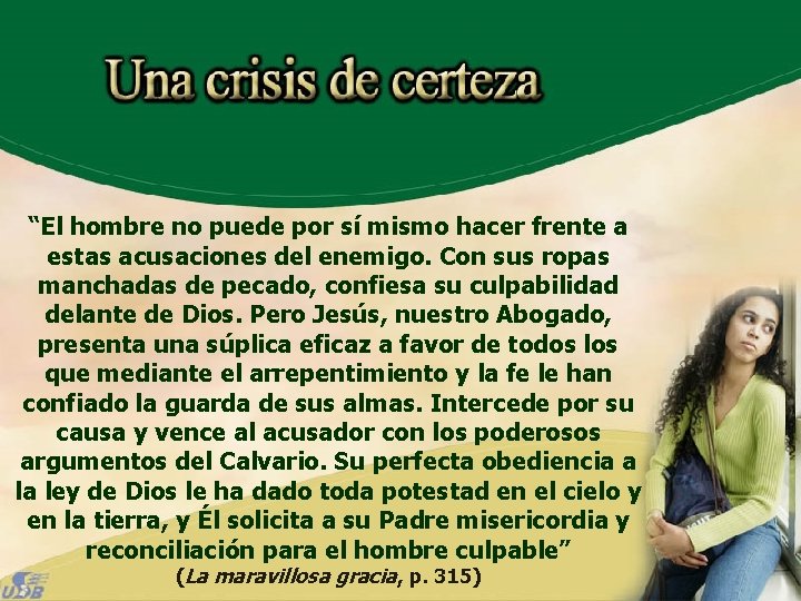 “El hombre no puede por sí mismo hacer frente a estas acusaciones del enemigo.