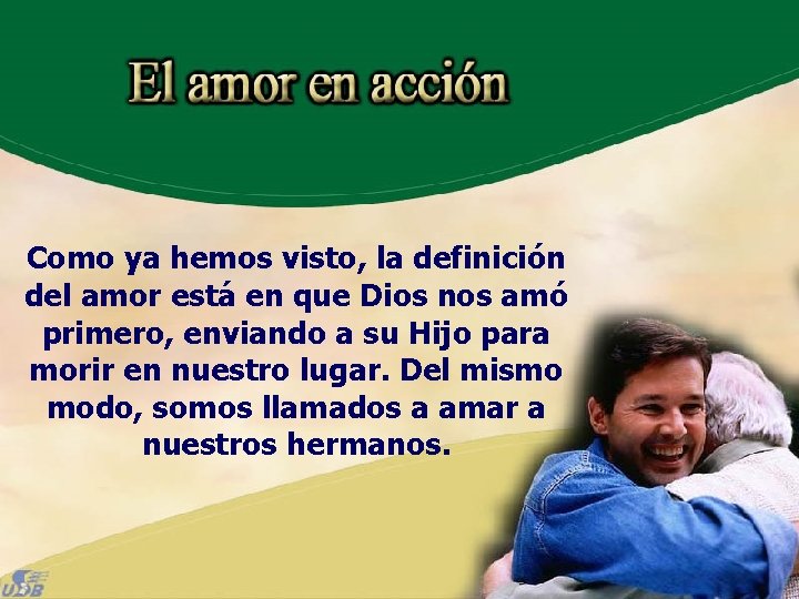 Como ya hemos visto, la definición del amor está en que Dios nos amó