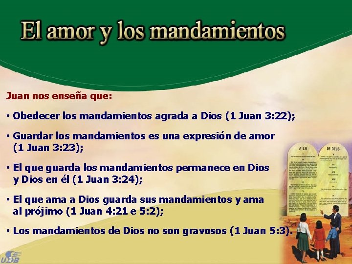 Juan nos enseña que: • Obedecer los mandamientos agrada a Dios (1 Juan 3: