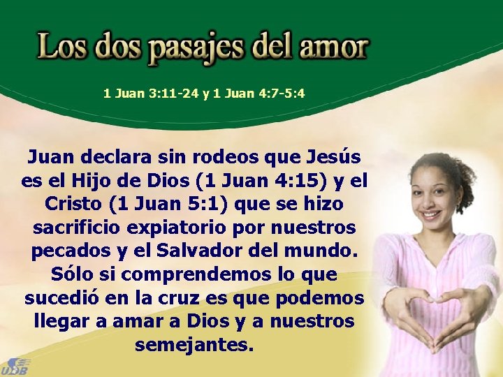 1 Juan 3: 11 -24 y 1 Juan 4: 7 -5: 4 Juan declara