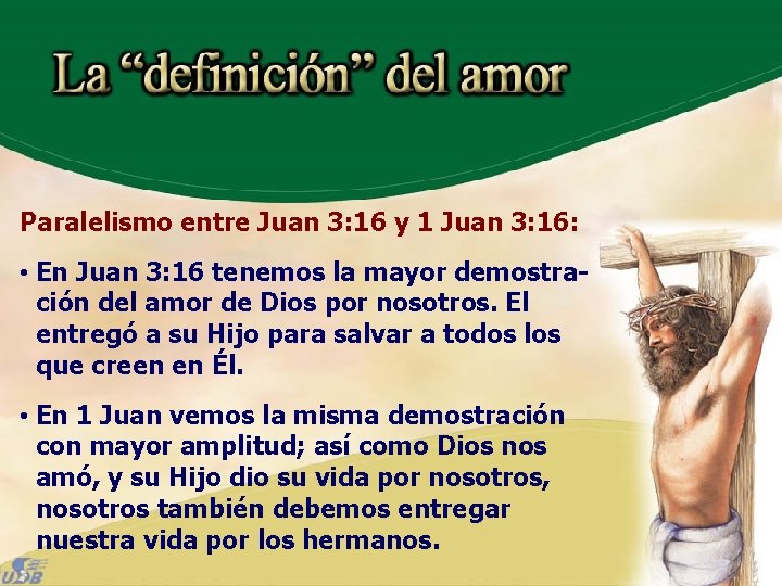 Paralelismo entre Juan 3: 16 y 1 Juan 3: 16: • En Juan 3: