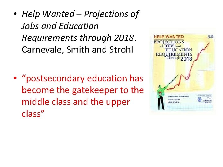  • Help Wanted – Projections of Jobs and Education Requirements through 2018. Carnevale,