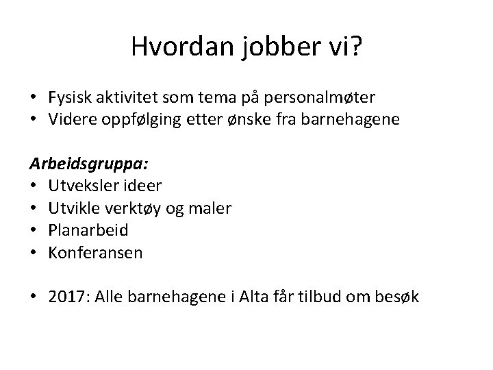 Hvordan jobber vi? • Fysisk aktivitet som tema på personalmøter • Videre oppfølging etter