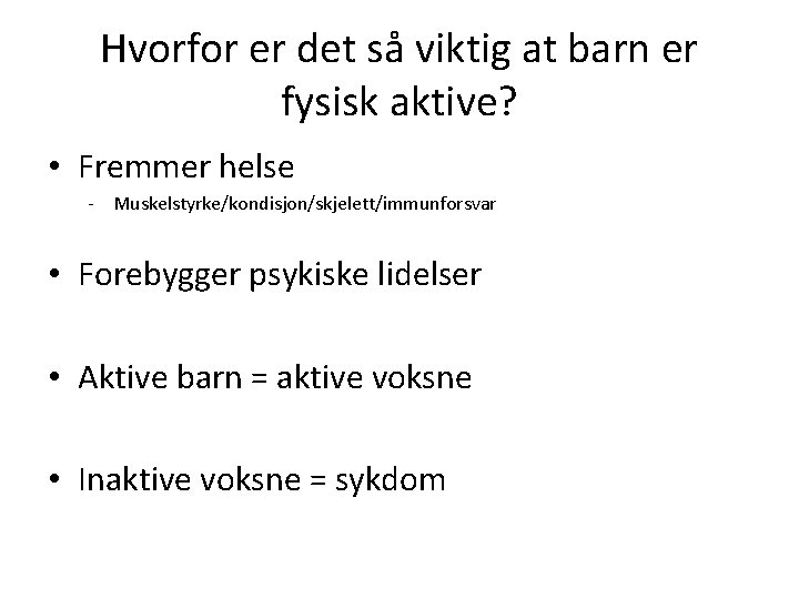Hvorfor er det så viktig at barn er fysisk aktive? • Fremmer helse -