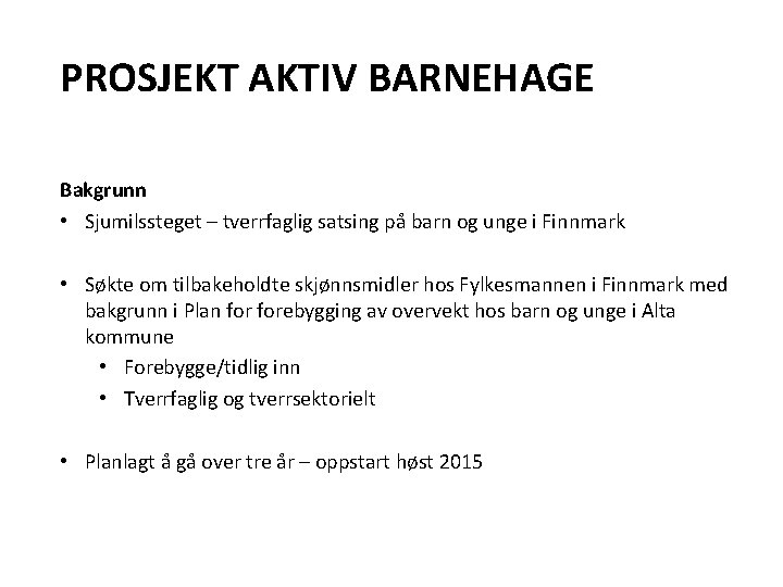 PROSJEKT AKTIV BARNEHAGE Bakgrunn • Sjumilssteget – tverrfaglig satsing på barn og unge i