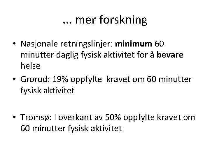 . . . mer forskning • Nasjonale retningslinjer: minimum 60 minutter daglig fysisk aktivitet