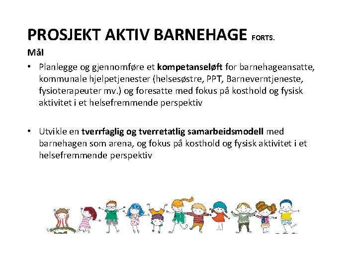 PROSJEKT AKTIV BARNEHAGE FORTS. Mål • Planlegge og gjennomføre et kompetanseløft for barnehageansatte, kommunale