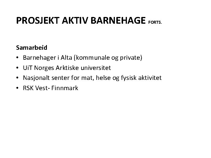 PROSJEKT AKTIV BARNEHAGE FORTS. Samarbeid • Barnehager i Alta (kommunale og private) • Ui.