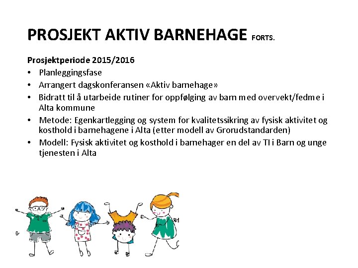 PROSJEKT AKTIV BARNEHAGE FORTS. Prosjektperiode 2015/2016 • Planleggingsfase • Arrangert dagskonferansen «Aktiv barnehage» •