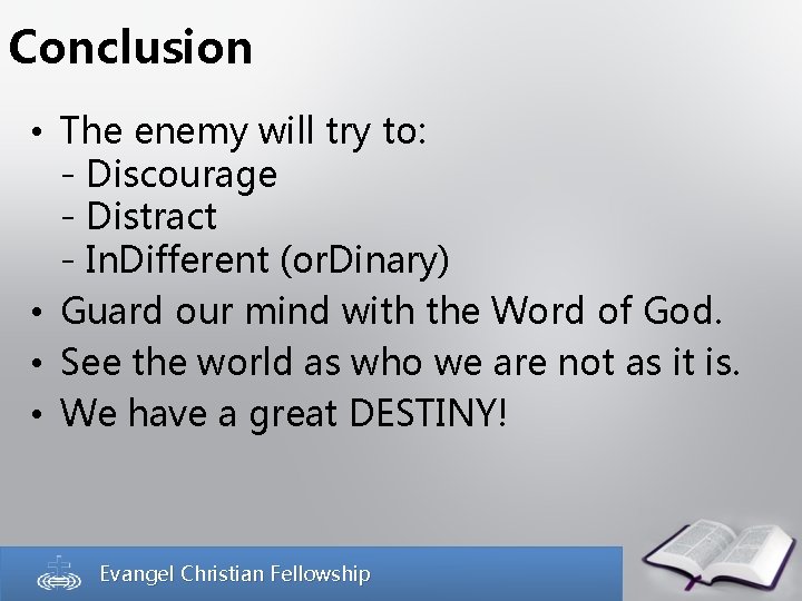 Conclusion • The enemy will try to: - Discourage - Distract - In. Different