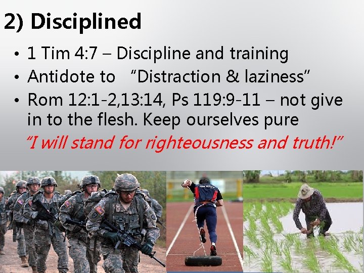 2) Disciplined • 1 Tim 4: 7 – Discipline and training • Antidote to