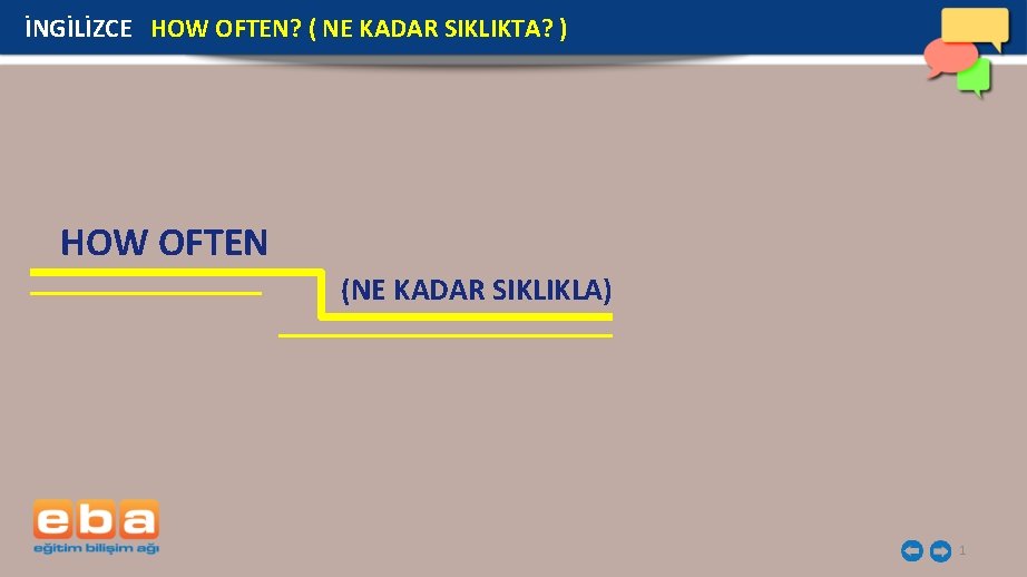 İNGİLİZCE HOW OFTEN? ( NE KADAR SIKLIKTA? ) HOW OFTEN (NE KADAR SIKLIKLA) 1