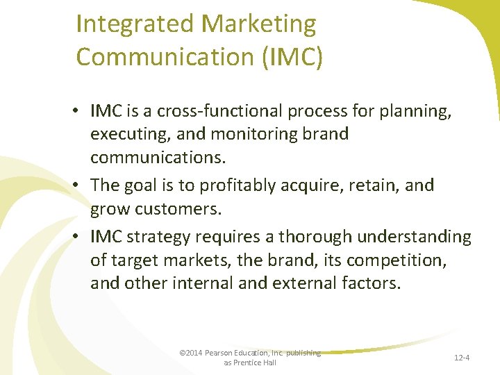 Integrated Marketing Communication (IMC) • IMC is a cross-functional process for planning, executing, and