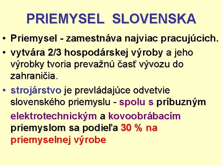 PRIEMYSEL SLOVENSKA • Priemysel - zamestnáva najviac pracujúcich. • vytvára 2/3 hospodárskej výroby a