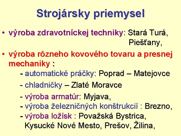 Strojársky priemysel • výroba zdravotníckej techniky: Stará Turá, Piešťany, • výroba rôzneho kovového tovaru