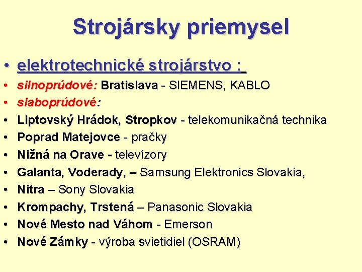 Strojársky priemysel • elektrotechnické strojárstvo : • • • silnoprúdové: Bratislava - SIEMENS, KABLO