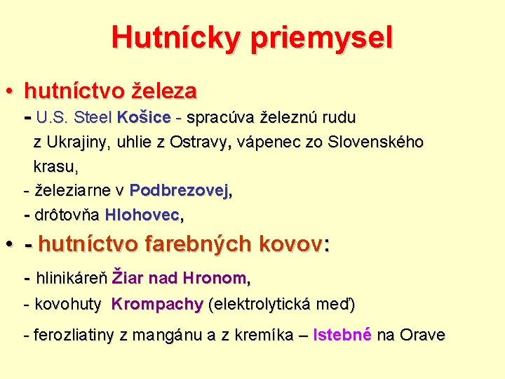 Hutnícky priemysel • hutníctvo železa - U. S. Steel Košice - spracúva železnú rudu