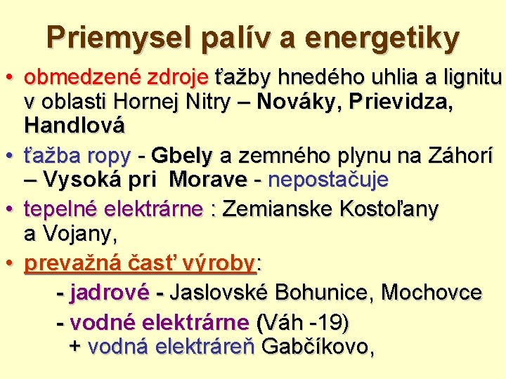 Priemysel palív a energetiky • obmedzené zdroje ťažby hnedého uhlia a lignitu v oblasti