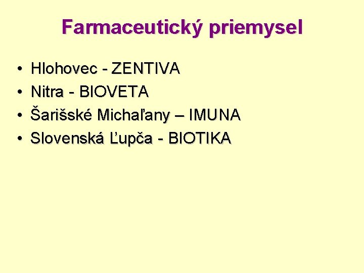 Farmaceutický priemysel • • Hlohovec - ZENTIVA Nitra - BIOVETA Šarišské Michaľany – IMUNA