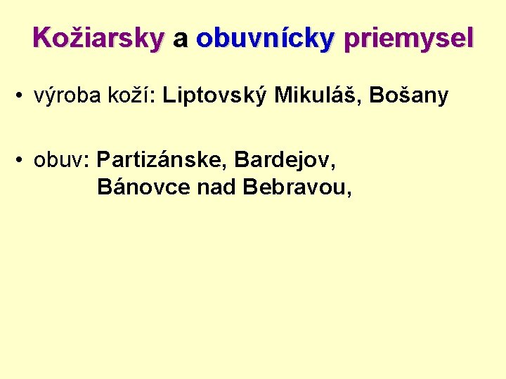 Kožiarsky a obuvnícky priemysel • výroba koží: Liptovský Mikuláš, Bošany • obuv: Partizánske, Bardejov,