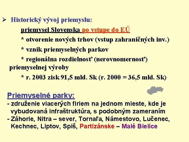 Ø Historický vývoj priemyslu: priemysel Slovenska po vstupe do EÚ * otvorenie nových trhov