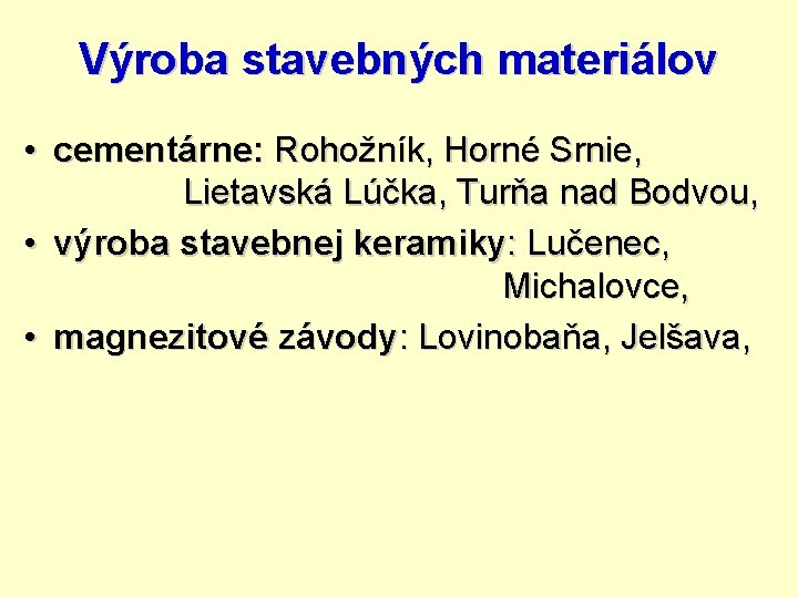 Výroba stavebných materiálov • cementárne: Rohožník, Horné Srnie, Lietavská Lúčka, Turňa nad Bodvou, •