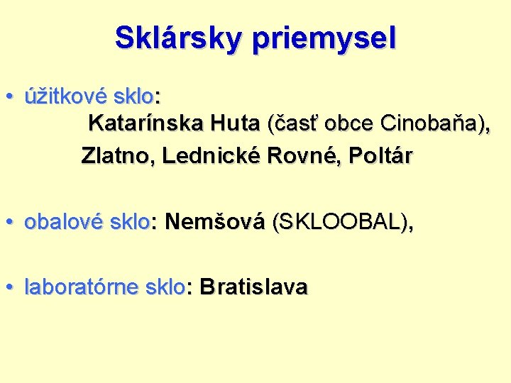 Sklársky priemysel • úžitkové sklo: Katarínska Huta (časť obce Cinobaňa), Zlatno, Lednické Rovné, Poltár