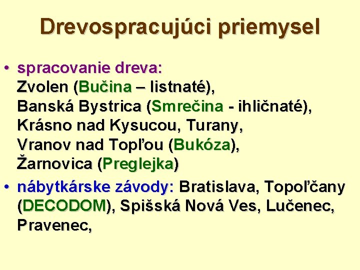 Drevospracujúci priemysel • spracovanie dreva: Zvolen (Bučina – listnaté), Banská Bystrica (Smrečina - ihličnaté),