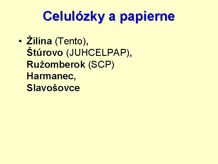 Celulózky a papierne • Žilina (Tento), Štúrovo (JUHCELPAP), Ružomberok (SCP) Harmanec, Slavošovce 