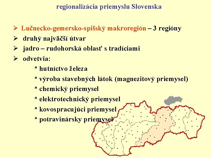 regionalizácia priemyslu Slovenska Ø Ø Lučnecko-gemersko-spišský makroregión – 3 regióny druhý najväčší útvar jadro