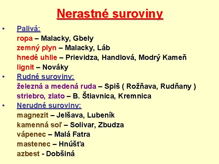 Nerastné suroviny • • • Palivá: ropa – Malacky, Gbely zemný plyn – Malacky,