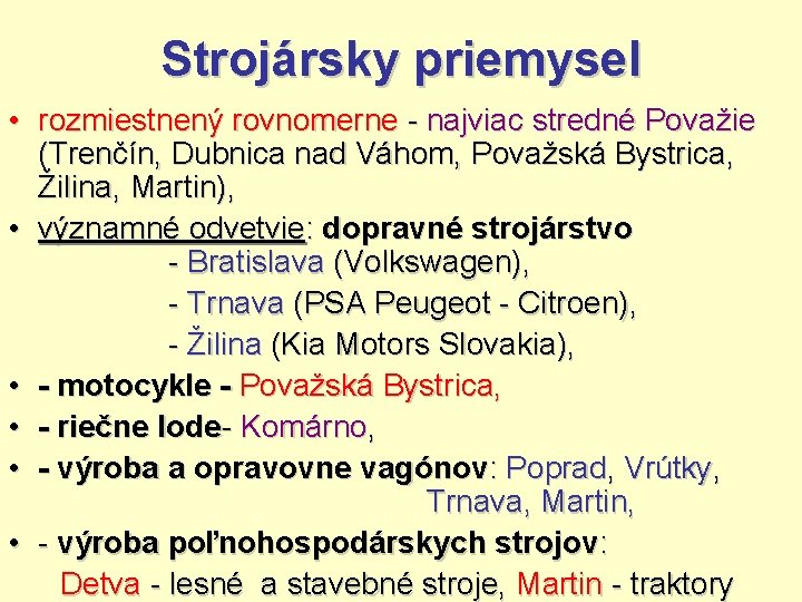 Strojársky priemysel • rozmiestnený rovnomerne - najviac stredné Považie (Trenčín, Dubnica nad Váhom, Považská