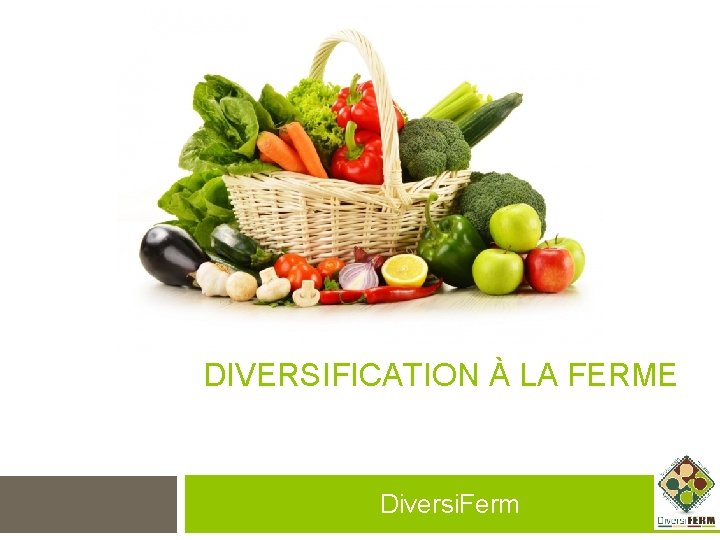 DIVERSIFICATION À LA FERME Diversi. Ferm 