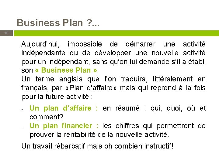 Business Plan ? . . . 10 Aujourd’hui, impossible de démarrer une activité indépendante