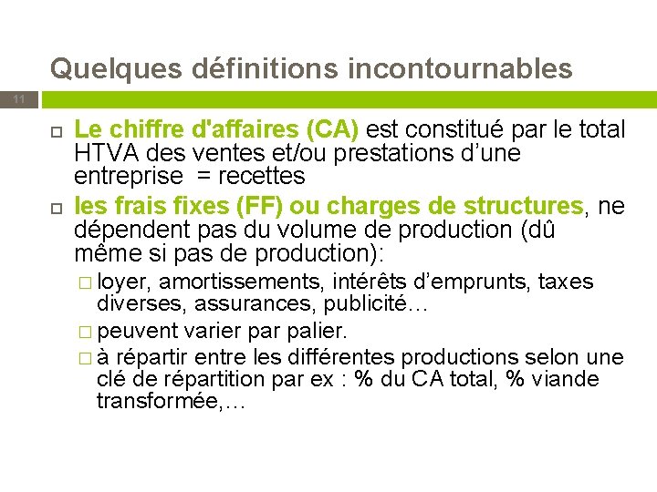 Quelques définitions incontournables 11 Le chiffre d'affaires (CA) est constitué par le total HTVA