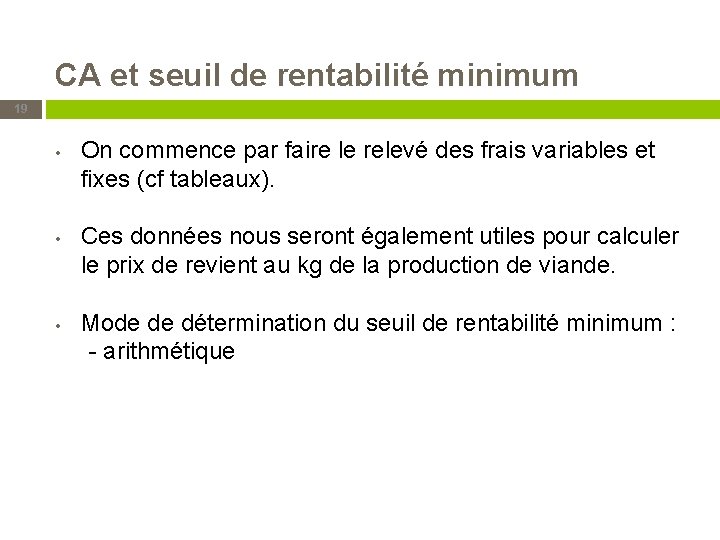 CA et seuil de rentabilité minimum 19 • • On commence par faire le