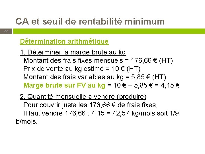 CA et seuil de rentabilité minimum 22 Détermination arithmétique 1. Déterminer la marge brute