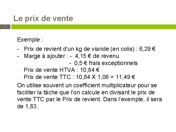 Le prix de vente 28 Exemple : - Prix de revient d’un kg de