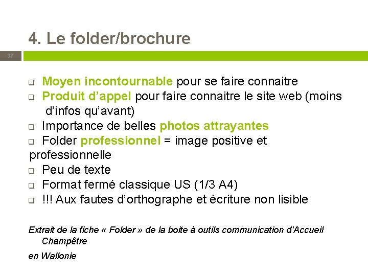 4. Le folder/brochure 37 Moyen incontournable pour se faire connaitre q Produit d’appel pour