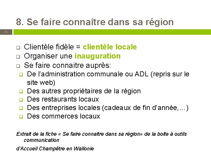 8. Se faire connaître dans sa région 41 q q q q Clientèle fidèle