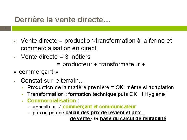 Derrière la vente directe… 8 Vente directe = production-transformation à la ferme et commercialisation