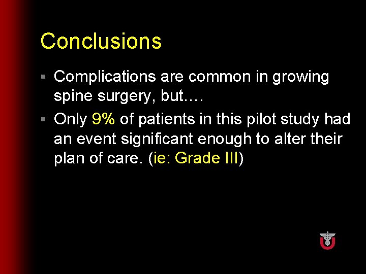 Conclusions Complications are common in growing spine surgery, but…. § Only 9% of patients