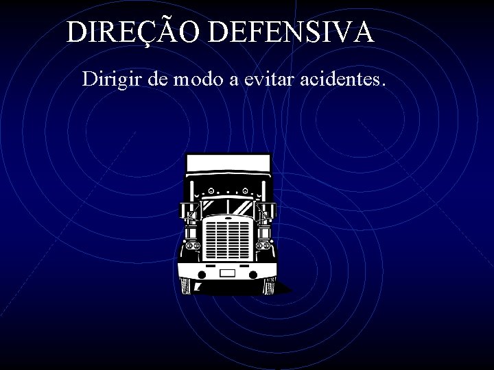 DIREÇÃO DEFENSIVA Dirigir de modo a evitar acidentes. 