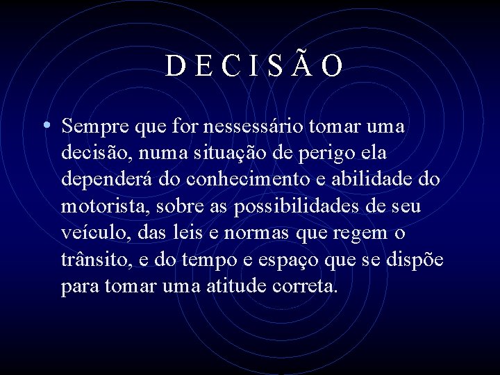 DECISÃO • Sempre que for nessessário tomar uma decisão, numa situação de perigo ela