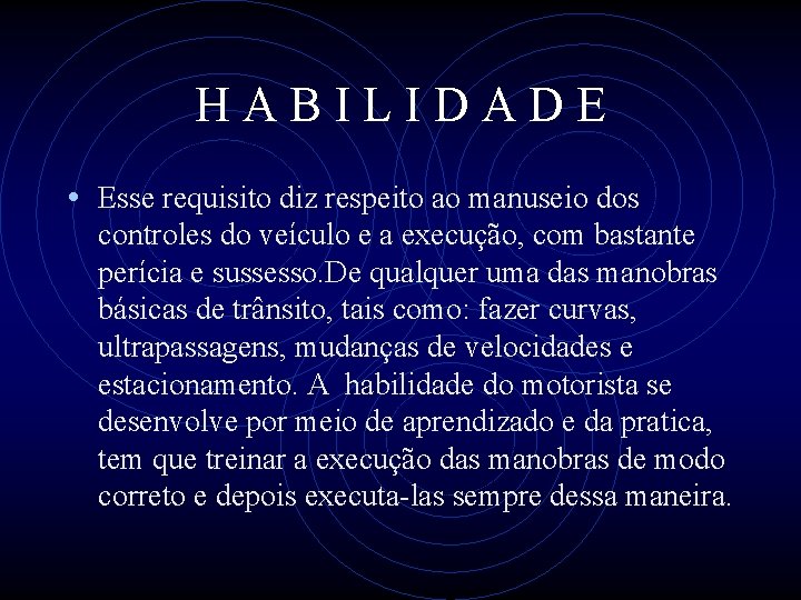 HABILIDADE • Esse requisito diz respeito ao manuseio dos controles do veículo e a