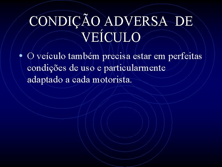 CONDIÇÃO ADVERSA DE VEÍCULO • O veículo também precisa estar em perfeitas condições de